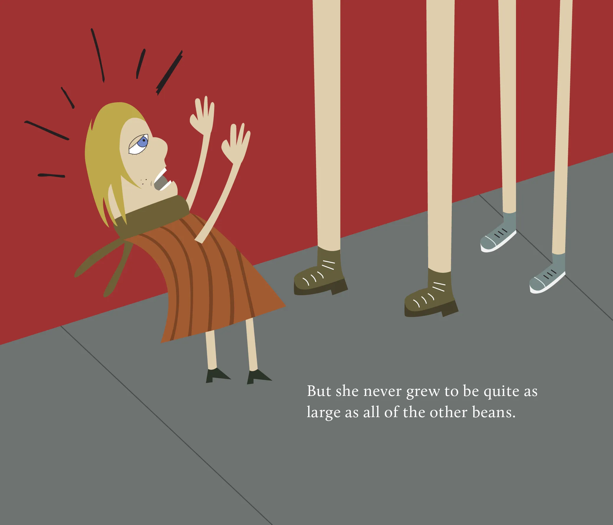 Beatrice Bean shouting beside the legs of much taller beans, with the text “But she never grew to be quite as large as all of the other beans.”
