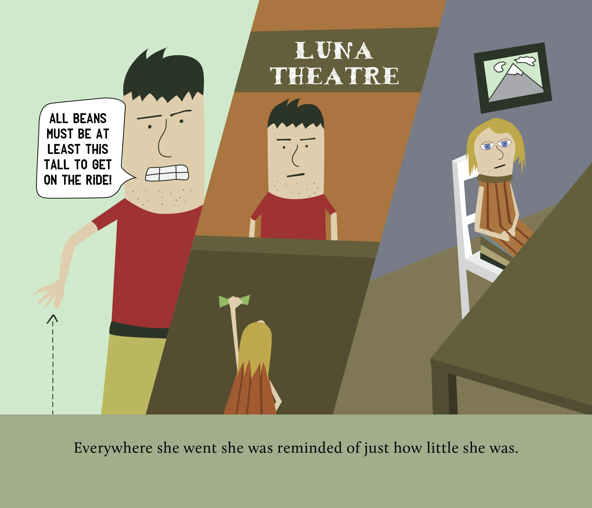 A man at the Luna Theatre saying “All beans must be at least this tall to get on the ride!” to tiny Beatrice, with the text “Everywhere she went she was reminded of just how little she was.”